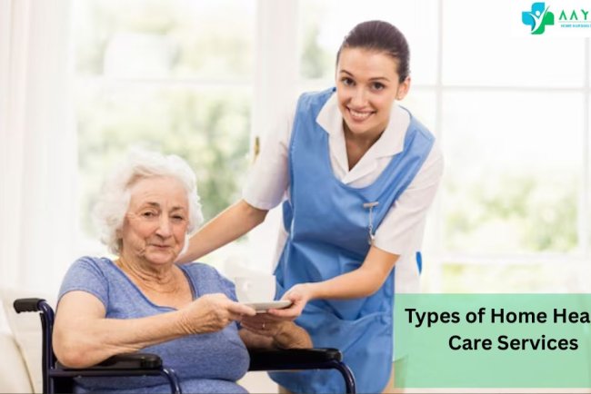 Types of Home Health Care Services