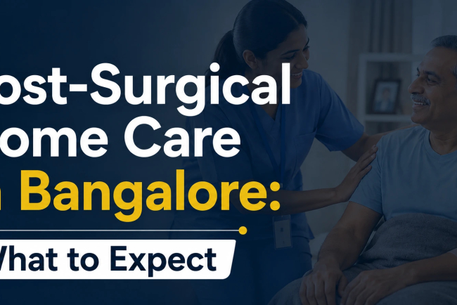 Post-Surgical Home Care in Bangalore: What to Expect