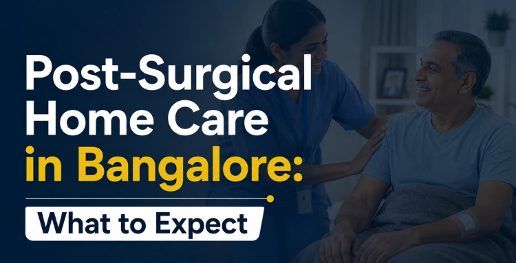 Post-Surgical Home Care in Bangalore: What to Expect