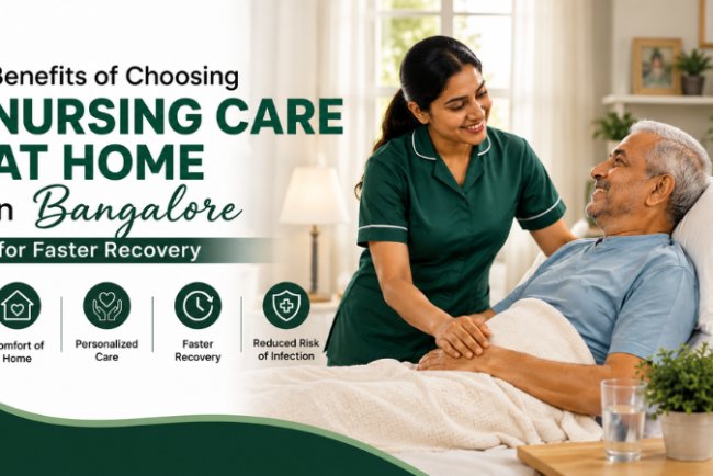 Benefits of Choosing Nursing Care at Home in Bangalore for Faster Recovery