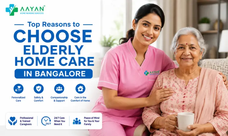 Top Reasons to Choose Elderly Home Care in Bangalore