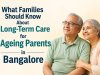 What Families Should Know About Long-Term Care for Ageing Parents in Bangalore