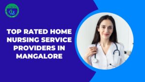 Top Rated Home Nursing Service Providers in Mangalore